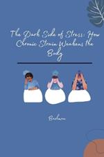 The Dark Side of Stress: How Chronic Strain Weakens the Body