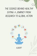 The Science Behind Healthy Eating: A Journey from Research to Global Action