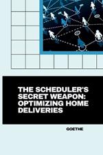 The Scheduler's Secret Weapon: Optimizing Home Deliveries