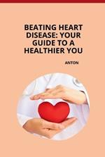 Beating Heart Disease: Your Guide to a Healthier You