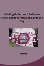 Building Bulletproof Software: How Formal Verification Saves the Day
