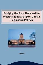 Bridging the Gap: The Need for Western Scholarship on China's Legislative Politics