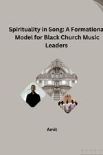Spirituality in Song: A Formational Model for Black Church Music Leaders
