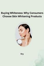 Buying Whiteness: Why Consumers Choose Skin Whitening Products