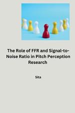 The Role of FFR and Signal-to-Noise Ratio in Pitch Perception Research
