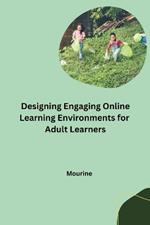 Designing Engaging Online Learning Environments for Adult Learners