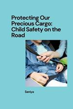Protecting Our Precious Cargo: Child Safety on the Road