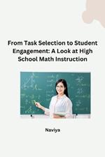 From Task Selection to Student Engagement: A Look at High School Math Instruction