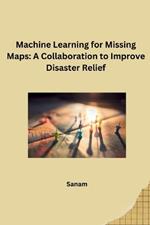Machine Learning for Missing Maps: A Collaboration to Improve Disaster Relief