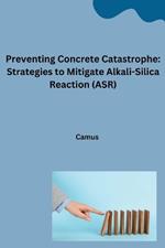 Preventing Concrete Catastrophe: Strategies to Mitigate Alkali-Silica Reaction (ASR)