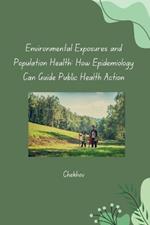 Environmental Exposures and Population Health: How Epidemiology Can Guide Public Health Action