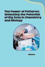 The Power of Patterns: Unlocking the Potential of Big Data in Chemistry and Biology