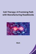 Cell Therapy: A Promising Path with Manufacturing Roadblocks