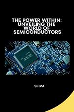 The Power Within: Unveiling the World of Semiconductors