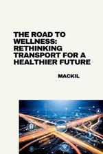 The Road to Wellness: Rethinking Transport for a Healthier Future