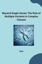 Beyond Single Genes: The Role of Multiple Variants in Complex Disease