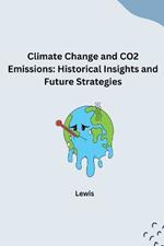 Climate Change and CO2 Emissions: Historical Insights and Future Strategies