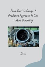 From Dust to Design: A Predictive Approach to Gas Turbine Durability