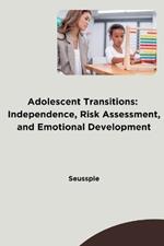Adolescent Transitions: Independence, Risk Assessment, and Emotional Development