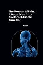 The Power Within: A Deep Dive into Skeletal Muscle Function