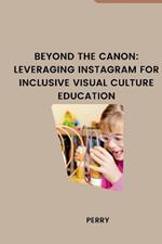 Beyond the Canon: Leveraging Instagram for Inclusive Visual Culture Education