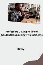 Professors Calling Police on Students: Examining Two Incidents