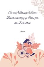 Caring Through Time: Bioarchaeology of Care for the Disabled