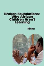 Broken Foundations: Why African Children Aren't Learning