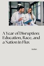 A Year of Disruption: Education, Race, and a Nation in Flux