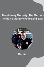 Maintaining Modesty: The Methods of Iran's Morality Police and Basij