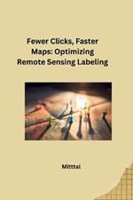 Fewer Clicks, Faster Maps: Optimizing Remote Sensing Labeling