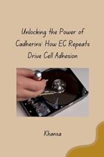 Unlocking the Power of Cadherins: How EC Repeats Drive Cell Adhesion