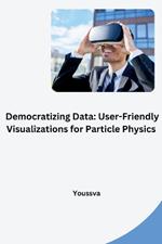 Democratizing Data: User-Friendly Visualizations for Particle Physics