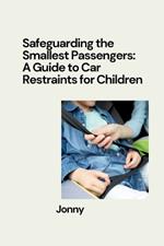 Safeguarding the Smallest Passengers: A Guide to Car Restraints for Children