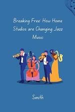 Breaking Free: How Home Studios are Changing Jazz Music