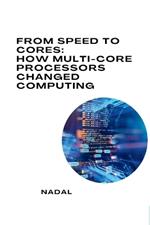 From Speed to Cores: How Multi-Core Processors Changed Computing