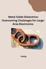 Metal Oxide Dielectrics: Overcoming Challenges for Large-Area Electronics