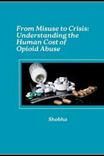 From Misuse to Crisis: Understanding the Human Cost of Opioid Abuse