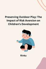 Preserving Outdoor Play: The Impact of Risk Aversion on Children's Development