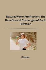 Natural Water Purification: The Benefits and Challenges of Bank Filtration