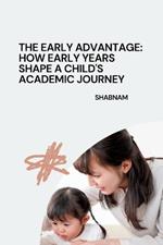 The Early Advantage: How Early Years Shape a Child's Academic Journey