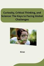 Curiosity, Critical Thinking, and Science: The Keys to Facing Global Challenges