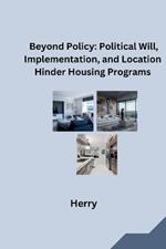 Beyond Policy: Political Will, Implementation, and Location Hinder Housing Programs