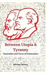 Between Utopia and Tyranny: The Fascination and Horror of Communism