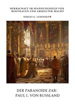 Der Paranoide Zar: Paul I. von Russland