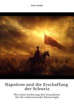 Napoleon und die Erschaffung der Schweiz