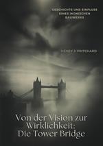 Von der Vision zur Wirklichkeit: Die Tower Bridge