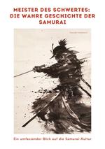 Meister des Schwertes: Die wahre Geschichte der Samurai