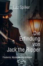 Die Erfindung von Jack the Ripper