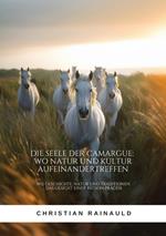 Die Seele der Camargue: Wo Natur und Kultur aufeinandertreffen